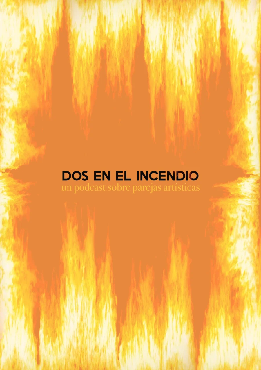 Cartel de Dos en el incendio, un pódcast sobre parejas artísticas: el título en negro sobre fondo naranja, entre llamas que suben desde abajo y bajan desde arriba.